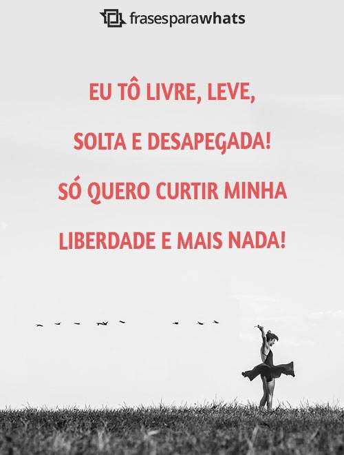 Frases de Liberdade: Seja livre Como tem o Poder de Ser