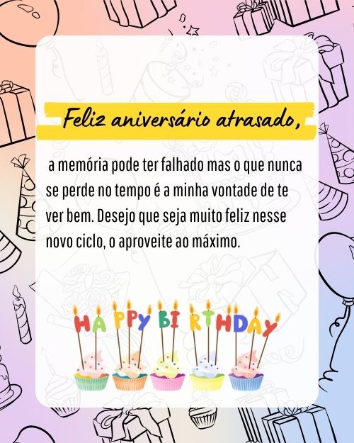 Feliz aniversário Atrasado: Se desculpe e leve Desejos especiais