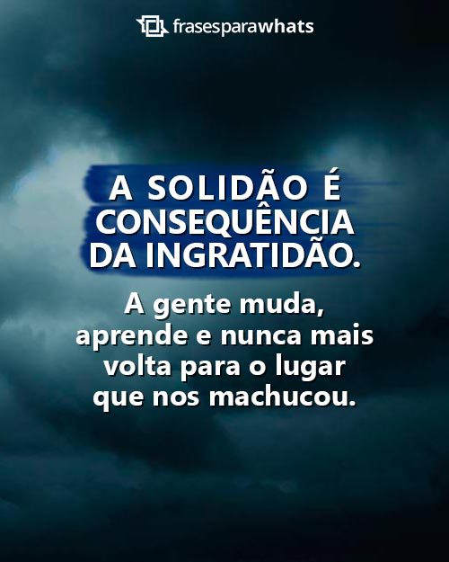 Frases para Pessoas Ingratas e Mal Agradecidas