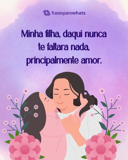 Frases de Mãe para Filha com Muito amor e Carinho