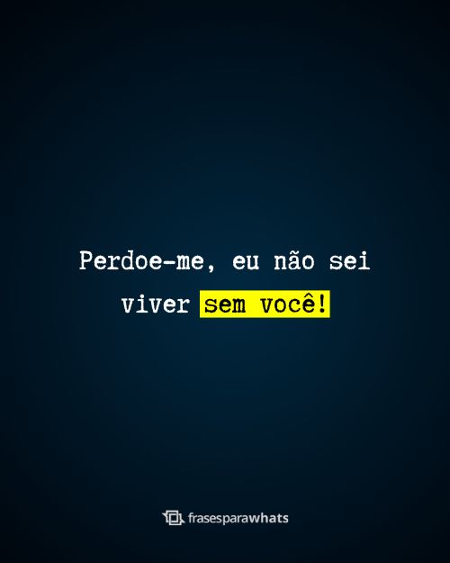 Frases de Perdão para pedir perdão a quem você ama e magoou