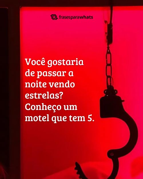 Cantadas Pesadas Para enviar na Hora Certa +18