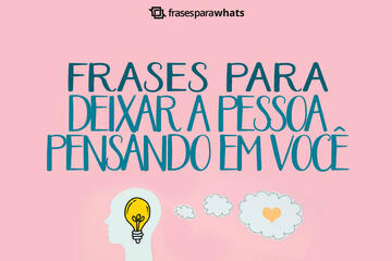 Imagem do post Frases para Deixar a Pessoa Pensando em Você