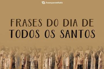 Imagem do post Frases para o Dia de Todos os Santos +35 Mensagens com Muitos Ensinamentos