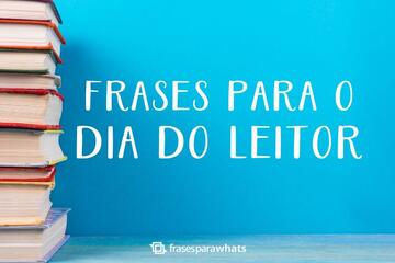 Imagem do post Frases do Dia do Leitor para Quem é Apaixonado pelo Universo da Leitura