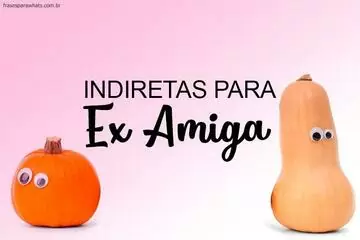 Imagem do post relacionado: Indiretas para Ex Amiga