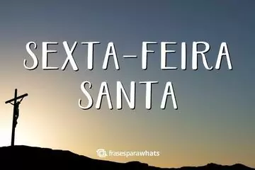 Imagem do post relacionado: Frases para Sexta-feira Santa (Vai renovar sua Fé)