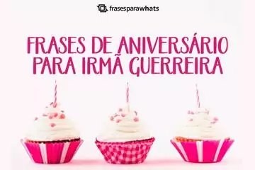 Imagem do post relacionado: Frases de Aniversário para Irmã Guerreira