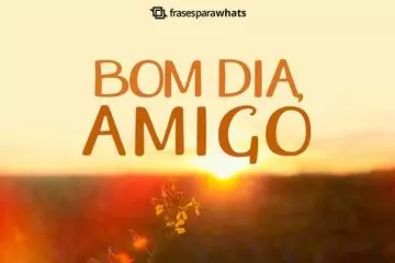 Imagem do post relacionado: Frases de Bom dia Amigo