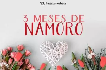 Imagem do post relacionado: Frases para 3 Meses de Namoro