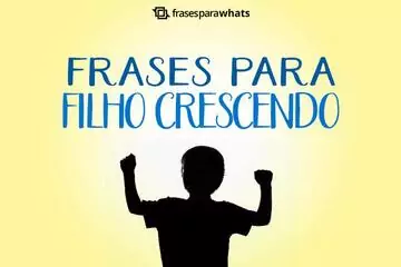 Imagem do post relacionado: Frases para Filho Crescendo