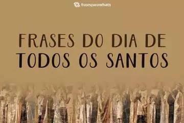 Imagem do post relacionado: Frases para o Dia de Todos os Santos +35 Mensagens com Muitos Ensinamentos