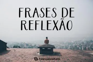 Imagem do post relacionado: +144 Frases de Reflexão que Irão te Fazer Pensar Sobre a Vida